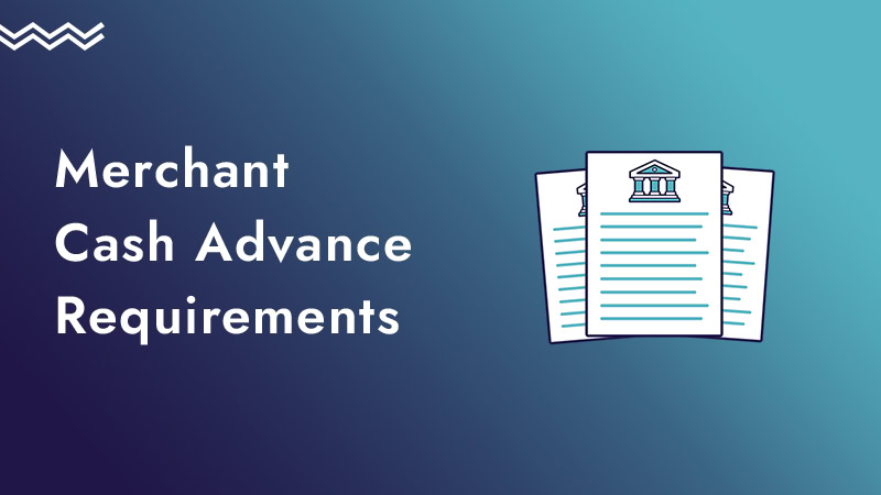 mca-requirements Green background with an illustration of a document, along with the words merchant cash advance requirements